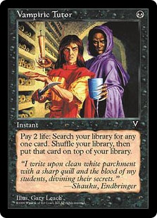 Vampiric Tutor
 Search your library for a card, then shuffle and put that card on top. You lose 2 life.
